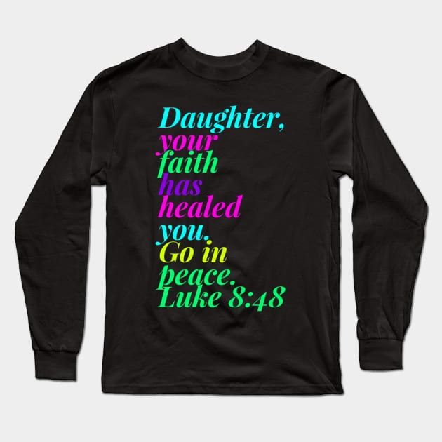 Daughter Your Faith Has Healed You Go In Peace Long Sleeve T-Shirt by MyVictory